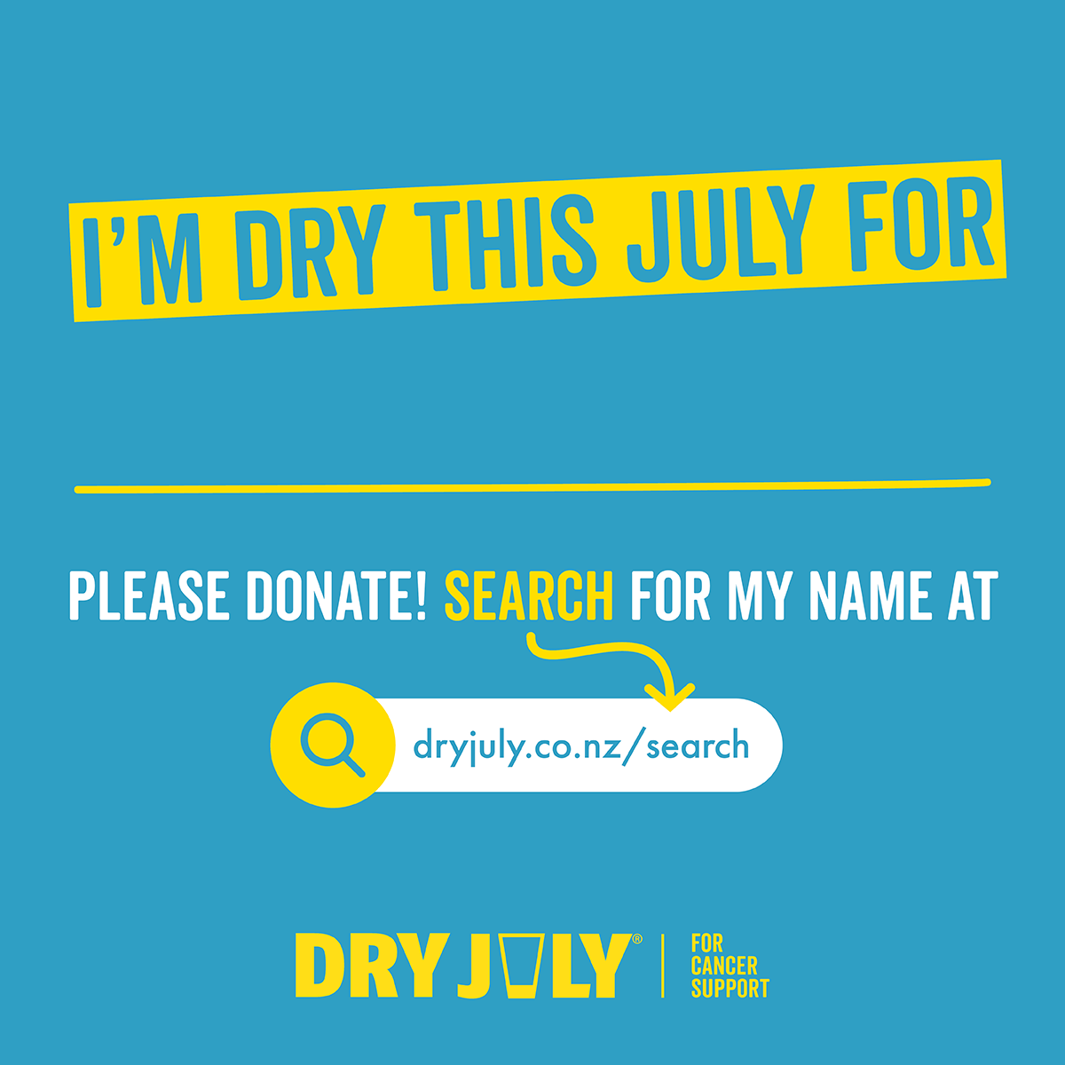 I'm dry this July for... please donate! Search for my name at dryjuly.co.nz/search